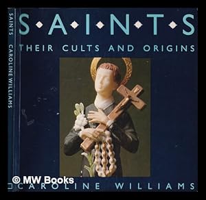 Bild des Verk�ufers f�r Saints : their cults and origins / Caroline Williams zum Verkauf von MW Books