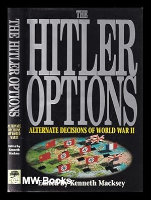 Imagen del vendedor de The Hitler options: alternate decisions of World War II / edited by Kenneth Macksey a la venta por MW Books
