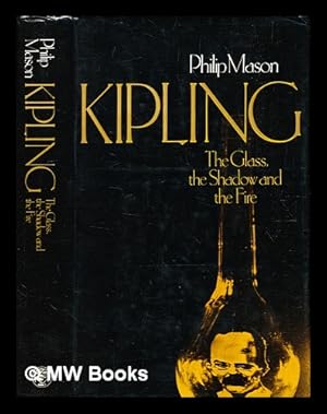 Seller image for Kipling : the glass, the shadow and the fire / (by) Philip Mason for sale by MW Books