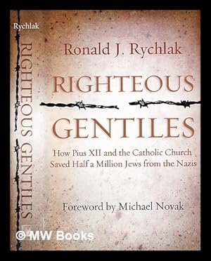 Seller image for Righteous gentiles : how Pius XII and the Catholic church saved half a million jews from the Nazis / Ronald J. Rychlak ; foreword by Michael Novak for sale by MW Books