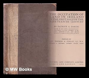 Bild des Verk�ufers f�r The occupation of land in Ireland in the first half of the nineteenth century / by Patrick G. Dardis ; preface by Rev. Thomas A. Finlay, S.J zum Verkauf von MW Books