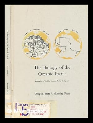 Seller image for The biology of the oceanic Pacific : proceedings of the thirty-third Annual Biology Colloquium / edited by Charles B. Miller for sale by MW Books