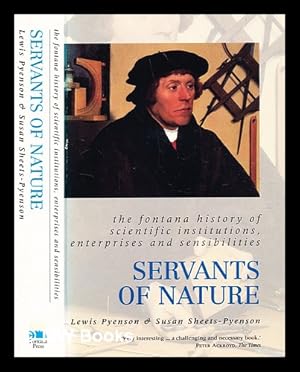 Bild des Verkufers fr Servants of nature : a history of scientific institutions, enterprises and sensibilities / Lewis Pyenson and Susan Sheets-Pyenson zum Verkauf von MW Books