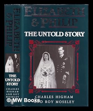 Seller image for Elizabeth and Philip : the untold story / Charles Higham and Roy Moseley for sale by MW Books