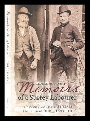 Immagine del venditore per Memoirs of a Surrey labourer : a record of the last years of Frederick Bettesworth / George Bourne venduto da MW Books