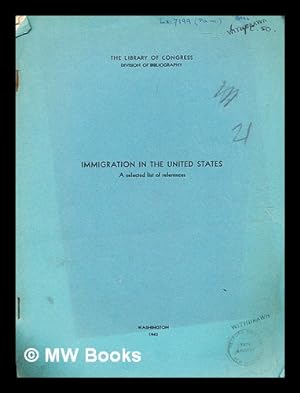 Seller image for Immigration in the United States : a selected list of recent references / compiled by Anne L. Baden under the direction of Florence S. Hellman, chief bibliographer for sale by MW Books