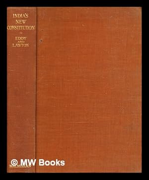 Seller image for India's new constitution : a survey of the Government of India Act, 1935 / John Percy Eddy and Sir Frederick Horace Lawton for sale by MW Books