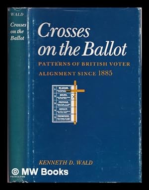 Imagen del vendedor de Crosses on the ballot : patterns of British voter alignment since 1885 a la venta por MW Books