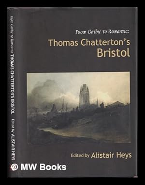 Bild des Verkufers fr Thomas Chatterton's Bristol : from gothic to romantic / edited by Alistair Heys zum Verkauf von MW Books