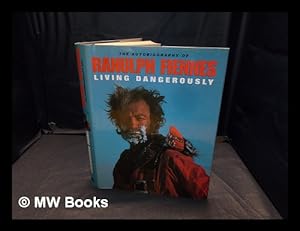 Seller image for Living dangerously : the autobiography of Ranulph Fiennes / Ranulph Fiennes for sale by MW Books