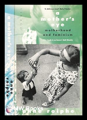 Image du vendeur pour A mother's eye : motherhood and feminism / Anne Roiphe mis en vente par MW Books