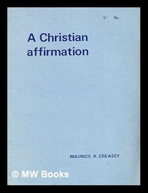 Bild des Verkufers fr A Christian affirmation / by Maurice A. Creasey zum Verkauf von MW Books