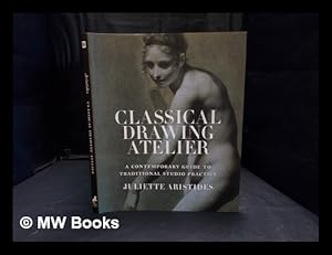 Immagine del venditore per Classical drawing atelier : a contemporary guide to traditional studio practice venduto da MW Books