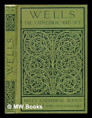 Bild des Verkufers fr The Cathedral Church of Wells : a description of its fabric and a brief history of the Episcopal See / by the Rev. Percy Dearmer. With forty-six illustrations zum Verkauf von MW Books