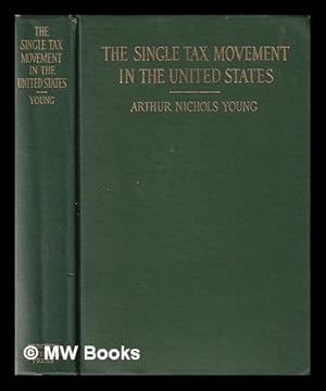 Image du vendeur pour The single tax movement in the United States / by Arthur Nichols Young mis en vente par MW Books