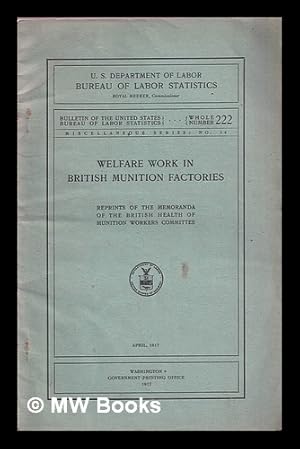 Imagen del vendedor de Welfare Work in British Munition Factories: reprints of the Memoranda of the British Health of Munition Workers Committee a la venta por MW Books