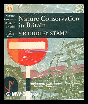 Seller image for Nature conservation in Britain / (by) Sir Dudley Stamp ; with a list of conservation areas in England, Wales and Scotland compiled by the late James Fisher for sale by MW Books