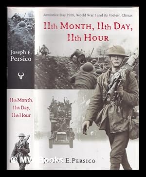 Seller image for 11th month,11th day, 11th hour : Armistice Day, 1918 : World War I and its violent climax for sale by MW Books