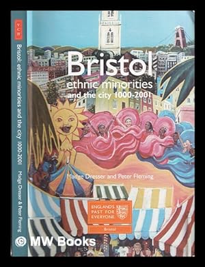 Seller image for Bristol : ethnic minorities and the city, 1000-2001 / Madge Dresser and Peter Fleming ; with contributions from Edson Burton, Joe Hillaby and Forward Maisokwadzo for sale by MW Books