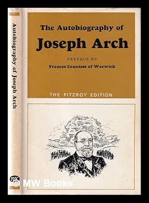 Bild des Verk�ufers f�r The Autobiography of Joseph Arch ; with a Preface by the Countess of Warwick / Edited by John Gerard O'Leary zum Verkauf von MW Books