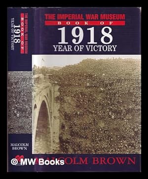 Imagen del vendedor de The Imperial War Museum book of 1918 : year of victory a la venta por MW Books