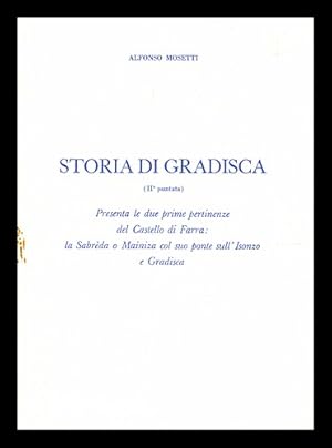 Seller image for Storia di Gradisca. 2, Presenta altre tre pertinenze del Castello di Farra ; la Sabreda o Mainiza col suo ponte sull'Isonzo e Gradisca for sale by MW Books