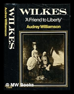 Seller image for Wilkes : 'a friend to liberty' / by Audrey Williamson for sale by MW Books