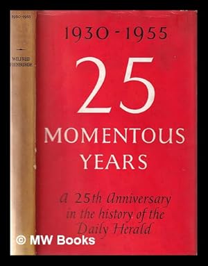 Seller image for 25 momentous years: a 25th anniversary in the history of the Daily Herald / by Wilfred Fienburgh for sale by MW Books
