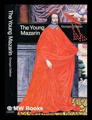 Immagine del venditore per The young Mazarin / Georges Dethan; [translated from the French "Mazarin et ses amis" by Stanley Baron] venduto da MW Books