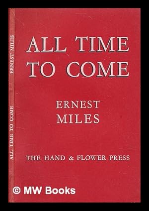 Seller image for All time to come / Ernest Miles for sale by MW Books