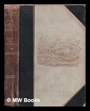 Seller image for Pike and perch / by William Senior ('Redspinner') ; with chapters by 'John Bickerdyke' and W.H. Pope ; cookery by Alexander Innes Shand ; illustrated by George Roller and from photographs for sale by MW Books