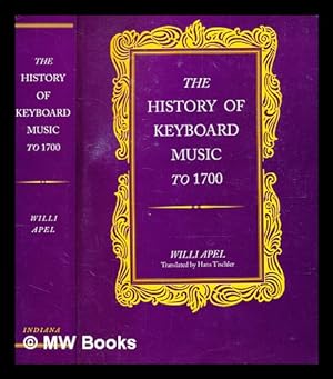 Image du vendeur pour The history of keyboard music to 1700 / Willi Apel ; translated [from the German] and revised by Hans Tischler mis en vente par MW Books