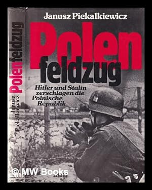Bild des Verkufers fr Polenfeldzug: Hitler und Stalin zerschlagen die Polnische Republik / Janusz Piekalkiewicz zum Verkauf von MW Books