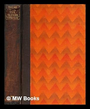 Seller image for These men thy friends, / by Edward Thompson for sale by MW Books