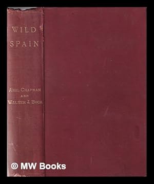 Image du vendeur pour Wild Spain (Espaa agreste): records of sport with rifle, rod, and gun, natural history and exploration / by Abel Chapman and Walter J. Buck mis en vente par MW Books