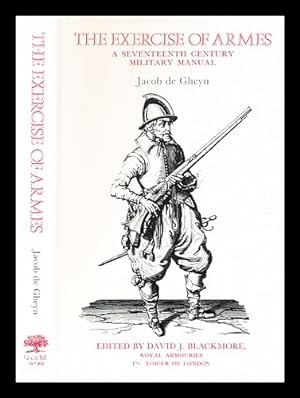 Image du vendeur pour The Exercise of armes : a seventeenth century military manual / Jacob de Gheyn mis en vente par MW Books