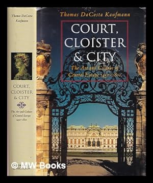 Seller image for Court, cloister, and city : the art and culture of Central Europe, 1450-1800 for sale by MW Books