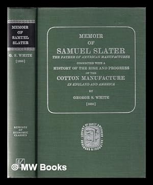 Seller image for Memoir of Samuel Slater: the father of American manufactures; connected with a history of the rise and progress of the cotton manufacture in England and America for sale by MW Books