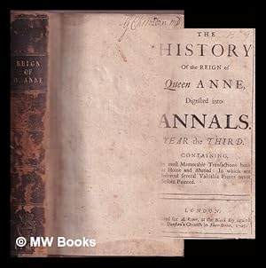 Immagine del venditore per The history of the reign of Queen Anne : Digested into annals. Year the third. Containing, The most Memorable Transactions both at Home and Abroad: In which are Inserted several Valuable Pieces never before Printed venduto da MW Books