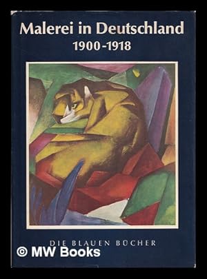 Seller image for Die Malerei in Deutschland 1900 - 1918 : Die blauen Bcher for sale by MW Books
