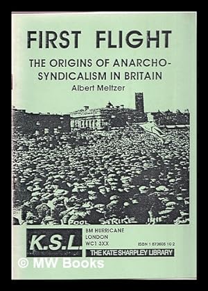Imagen del vendedor de First flight : the origins of Anarcho-Syndicalism in Britain a la venta por MW Books