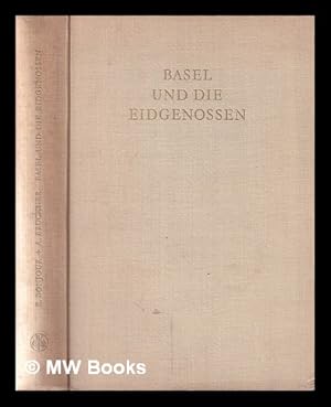 Seller image for Basel und die Eidgenossen: Geschichte ihrer Beziehungen zur Erinnerung an Basels Eintritt in der Schweizerbund, 1501 / [von] Edgar Bonjour [und] Albert Bruckner. Festschrift, hrsg. im Auftrag des Regierungsrates des Kantons Basel-Stadt von der Historischen und Antiquarischen Gesellschaft zu Basel for sale by MW Books