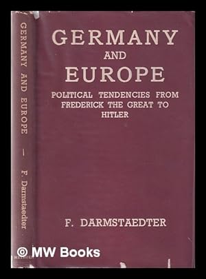 Seller image for Germany and Europe, Political Tendencies From Frederick the Great to Hitler / by F. Darmstaedter for sale by MW Books