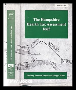 Imagen del vendedor de The Hampshire hearth tax assessment, 1665, with the Southampton assessments for 1662 1nd 1670 / edited by Elizabeth Hughes and Philippa White a la venta por MW Books