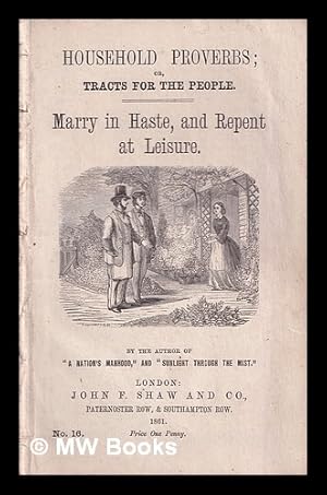 Bild des Verkufers fr Household proverbs; or, Tracts for the people: Marry in Haste, and Repent at Leisure / by the author of "A nation's manhood" [i.e. Mrs. E. Burrows], etc zum Verkauf von MW Books