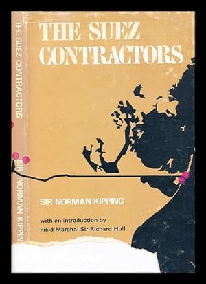 Immagine del venditore per The Suez contractors / by Sir Norman Kipping ; with an introduction by Sir Richard Hull venduto da MW Books
