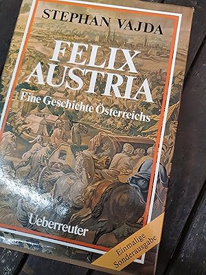 Felix Austria: Eine Geschichte Österreichs