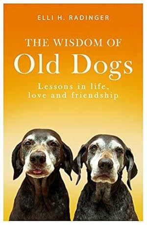 Seller image for The Wisdom of Old Dogs: Lessons in life, love and friendship for sale by WeBuyBooks