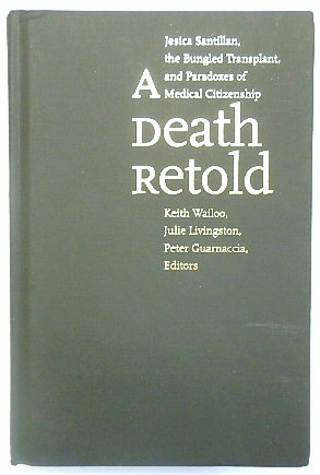 Bild des Verkufers fr A Death Retold: Jesica Santillan, the Bungled Transplant, and Paradoxes of Medical Citizenship zum Verkauf von PsychoBabel & Skoob Books