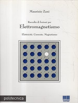 Raccolta di lezioni per elettromagnetismo : elettricità, corrente, magnetismo